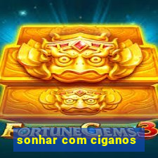 sonhar com ciganos